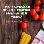 Food Preparation & Free Printable Ramadhan Meal Planner